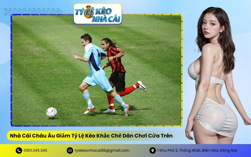 Nhà Cái Châu Âu Giảm Tỷ Lệ Kèo Khắc Chế Dân Chơi Cửa Trên
