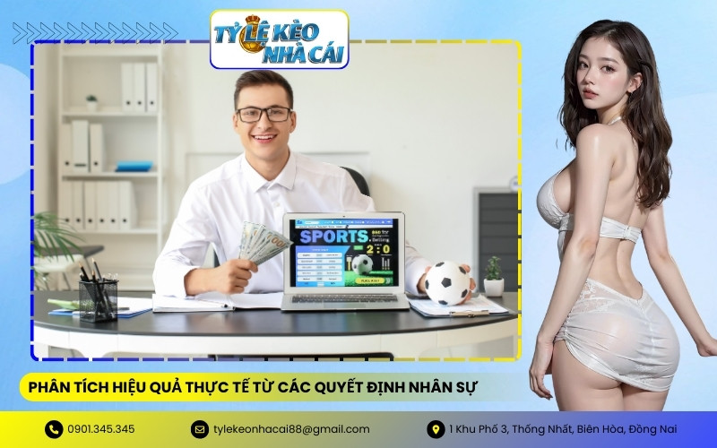 Phân tích hiệu quả thực tế từ các quyết định nhân sự